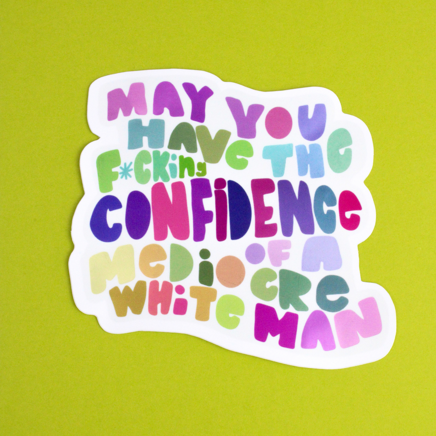 May You Have the Confidence of a Mediocre White Man Sticker